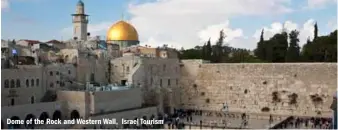  ??  ?? Dome of the Rock and Western Wall, Israel Tourism