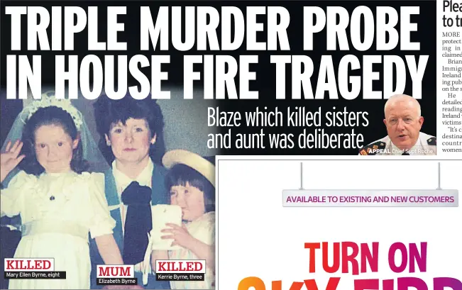  ??  ?? Mary Ellen Byrne, eight Elizabeth Byrne Kerrie Byrne, three APPEAL Chief Supt Roche KILLED KILLED MUM