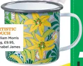  ??  ?? artistic touch William Morris mug, £9.95, Annabel James
