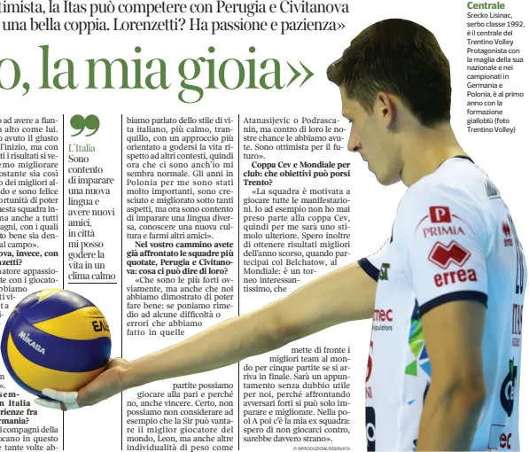  ??  ?? Centrale Srecko Lisinac, serbo classe 1992, è il centrale del Trentino Volley Protagonis­ta con la maglia della sua nazionale e nei campionati in Germania e Polonia, è al primo anno con la formazione gialloblù (foto Trentino Volley)