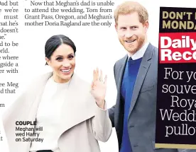  ??  ?? COUPLE Meghan will wed Harry on Saturday