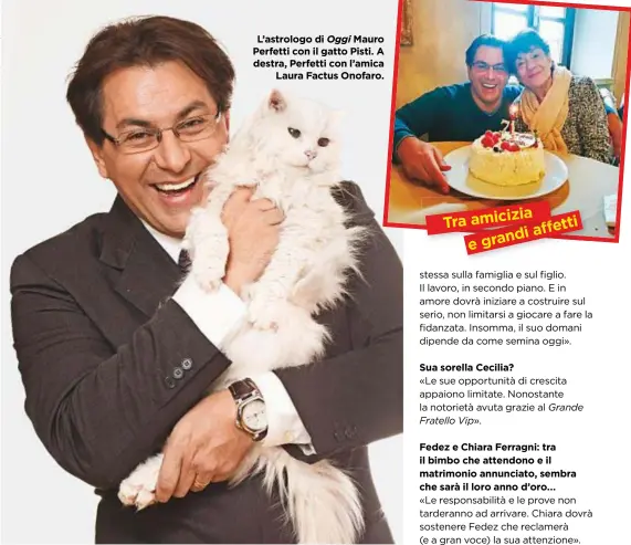 ??  ?? L’astrologo di Oggi Mauro Perfetti con il gatto Pisti. A destra, Perfetti con l’amica Laura Factus Onofaro.