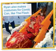  ??  ?? Ryan also makes costumes for Comic Con, like The Flash
