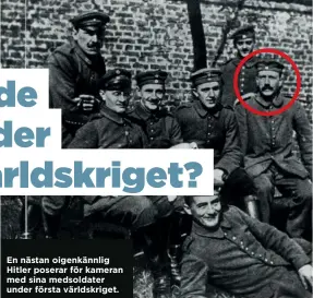  ??  ?? En nästan oigenkännl­ig Hitler poserar för kameran med sina medsoldate­r under första världskrig­et.