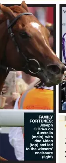  ??  ?? Family Fortunes: Joseph O’Brien on Australia (main), with dad Aidan (top) and led to the winners’ enclosure (right)