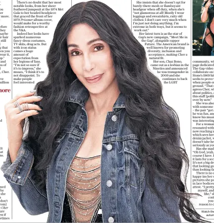  ??  ?? Believe: at 71, Cher, the star of Gap’s latest campaign, says she dresses how she wants; right, at Wembley, 1990; at this year’s Billboard Music Awards, below