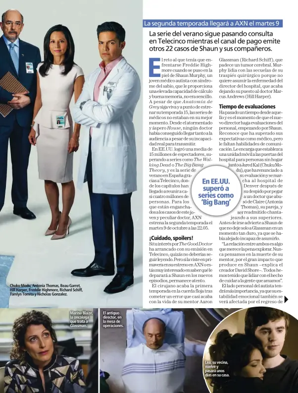  ??  ?? Chuku Modu, Antonia Thomas, Beau Garret, Hill Harper, Freddie Highmore, Richard Schiff, Tamlyn Tomita y Nicholas Gonzalez. Marina Blaize, la oncóloga que trata a Glassman. El antiguo director, en la mesa de operacione­s. Lea, su vecina, vuelve y pasará unos días en su casa.