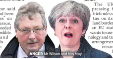  ??  ?? ANGER Mr Wilson and Mrs May