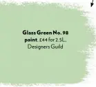  ??  ?? Choose mid-tone paints with grey undertones to liven up well-lit spaces. Pale greens, chalky blues and pastel pinks work well Glass Green No. 98 paint, £44 for 2.5L, Designers Guild