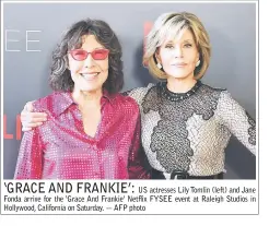  ??  ?? ‘GRACE AND FRANKIE’:
US actresses Lily Tomlin (left) and Jane Fonda arrive for the ‘Grace And Frankie’ Netflix FYSEE event at Raleigh Studios in Hollywood, California on Saturday. — AFP photo