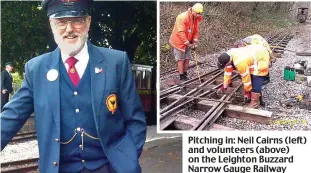  ??  ?? Pitching in: Neil Cairns (left) and volunteers (above) on the Leighton Buzzard Narrow Gauge Railway