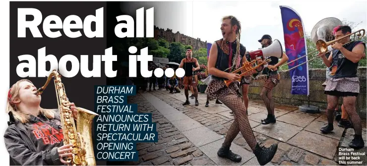  ?? ?? Durham
Brass Festival will be back this summer