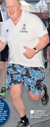  ??  ?? LEGGING IT: Boris takes his morning run in Manchester