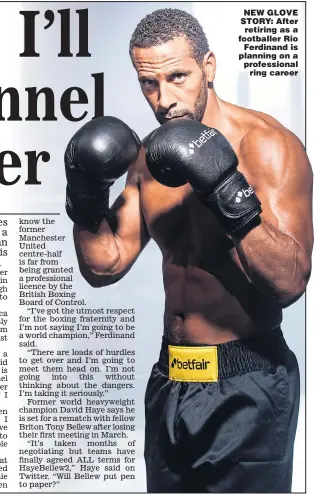  ??  ?? NEW GLOVE STORY: After retiring as a footballer Rio Ferdinand is planning on a profession­al ring career