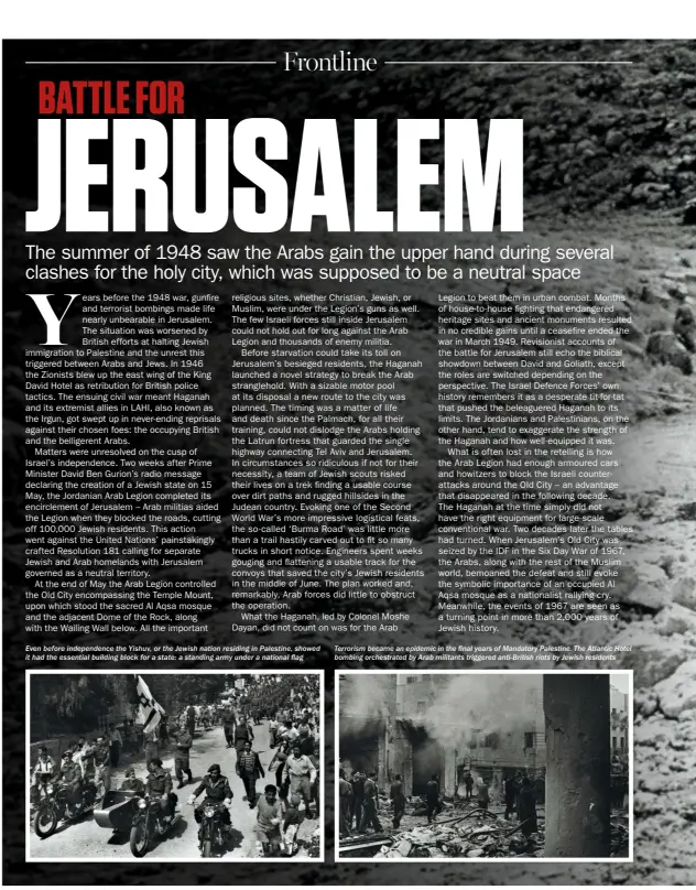  ??  ?? Even before independen­ce the Yishuv, or the Jewish nation residing in Palestine, showed it had the essential building block for a state: a standing army under a national flag
Terrorism became an epidemic in the final years of Mandatory Palestine. The Atlantic Hotel bombing orchestrat­ed by Arab militants triggered anti-british riots by Jewish residents