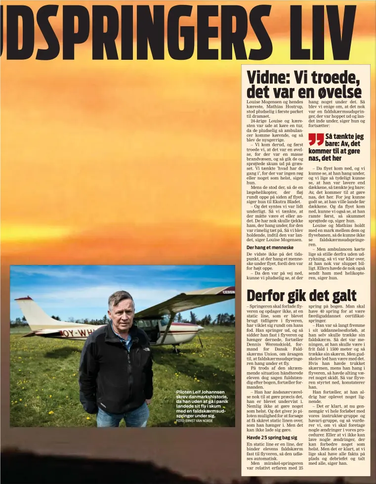  ?? FOTO: ERNST VAN NORDE ?? Piloten Leif Johannsen skrev danmarkshi­storie, da han uden at gå i panik landede sit fly i skum med en faldskaerm­sudspringe­r under sig.