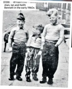  ??  ?? Alan, Ian and Keith Bennett in the early 1960s