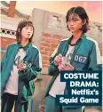  ?? ?? COSTUME DRAMA:
Netflix’s Squid Game