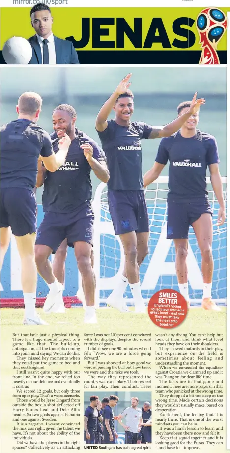  ??  ?? SMILES BETTER England’s young squad have formed a great bond – and now they must take the next step together UNITED Southgate has built a great spirit