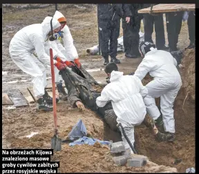  ?? ?? Na obrzeżach Kijowa znaleziono masowe groby cywilów zabitych przez rosyjskie wojska