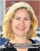  ??  ?? &gt; Labour MP for Cardiff North Anna McMorrin