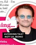  ??  ?? AVOIDING TAX? NOT U2, BONO