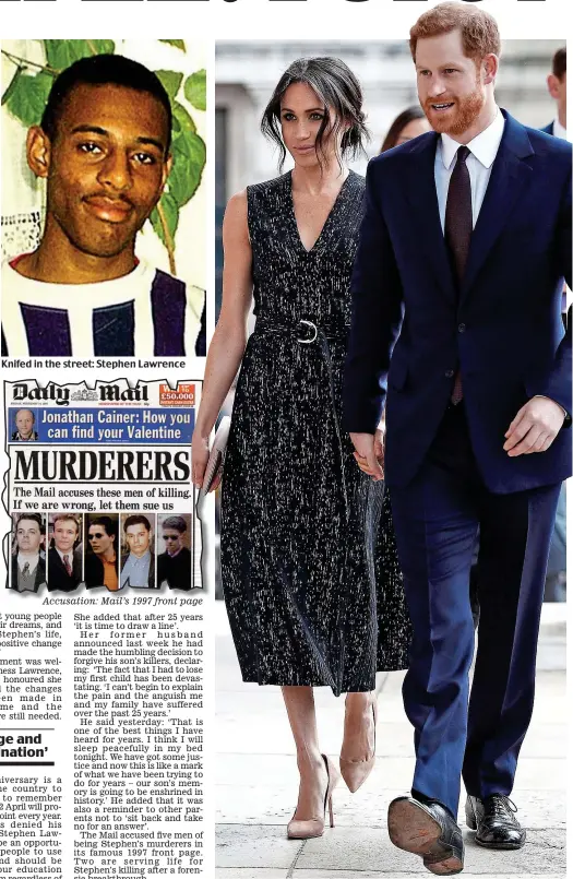  ??  ?? Knifed in the street: Stephen Lawrence Accusation: Mail’s 1997 front page Hand in hand: Harry and Meghan arrive at London service yesterday