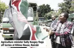  ??  ?? Agricultur­e minister Sally Kosgey flags off lorries at Kilimo House, Nairobi