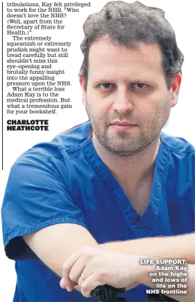  ??  ?? LIFE SUPPORT: Adam Kay on the highs and lows of life on the NHS frontline