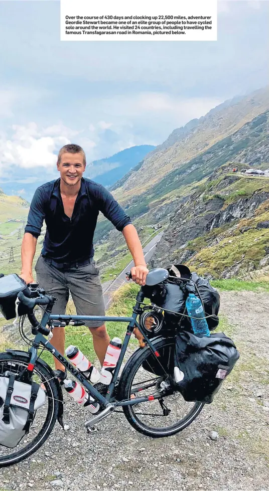  ??  ?? Over the course of 430 days and clocking up 22,500 miles, adventurer Geordie Stewart became one of an elite group of people to have cycled solo around the world. He visited 24 countries, including travelling the famous Transfagar­asan road in Romania, pictured below.