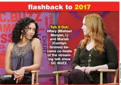  ?? ?? flashback to 2017
Talk It Out: Hilary (Mishael Morgan, l.) and Mariah (Carmyn Grimes) became co-hosts of the streaming talk show GC BUZZ.