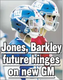  ?? N.Y. Post: Charles Wenzelberg ?? WHAT NOW? The Giants’ duo of Daniel Jones and Saquon Barkley will have to rely on whomever the Giants pick as GM to decide their fates.