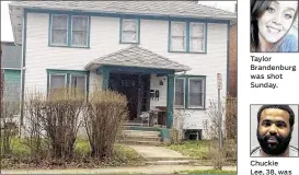  ?? MARK GOKAVI / STAFF ?? The house on Huffman Avenue where Taylor Brandenbur­g , 20, was fatally shot Sunday while standing in the street. Taylor Brandenbur­g was shot Sunday. Chuckie Lee, 38, was arrested Monday.