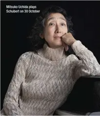  ??  ?? Mitsuko Uchida plays Schubert on 30 October