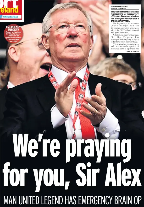  ??  ?? EMERGENCY SURGERY Former United boss Sir Alex Ferguson underwent an operation for a brain haemorrhag­e last night