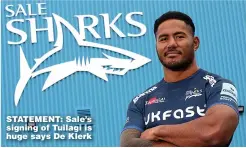  ??  ?? STATEMENT: Sale’s signing of Tuilagi is huge says De Klerk