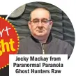  ??  ?? Jocky Mackay from Paranormal Paranoia Ghost Hunters Raw