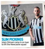  ??  ?? SLIM PICKINGS Islam Slimani came in on loan to lift the Newcastle squad