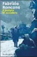  ?? ?? IL ROMANZO GIALLO IL POTERE DI UCCIDERE (MARSILIO, 256 PP. 17 EURO), AMBIENTATO A ROMA E USCITO NELLE LIBRERIE IL 26 SETTEMBRE SCORSO, È L’ULTIMO LIBRO DI FABRIZIO RONCONE, INVIATO DEL CORRIERE
DELLA SERA