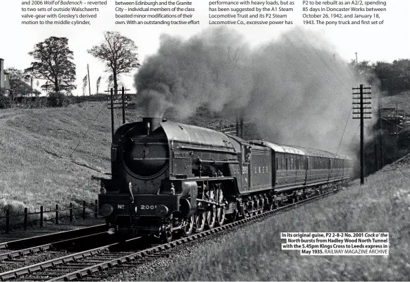  ??  ?? In its original guise, P2 2-8-2 No. 2001 Cock o’ the
North bursts from Hadley Wood North Tunnel with the 5.45pm Kings Cross to Leeds express in
May 1935. RAILWAY MAGAZINE ARCHIVE