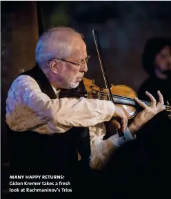  ??  ?? many happy returns: Gidon Kremer takes a fresh look at Rachmanino­v’s Trios