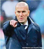  ??  ?? Real Madrid coach Zinedine Zidane