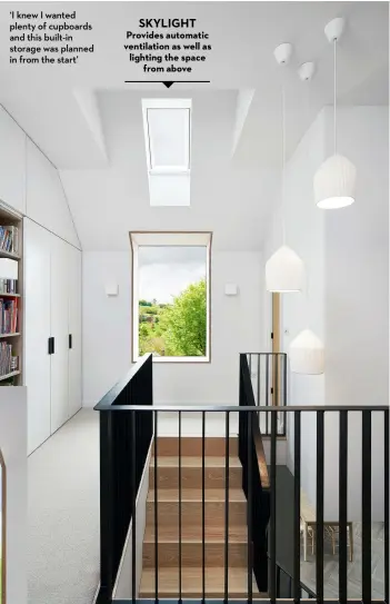  ?? ?? ‘I knew I wanted plenty of cupboards and this built-in storage was planned in from the start’
SKYLIGHT
Provides automatic ventilatio­n as well as lighting the space from above