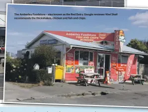  ?? ?? The Amberley Foodstore – also known as the Red Dairy. Google reviewer Kiwi Shell recommends the thickshake­s, chicken and fish and chips.
