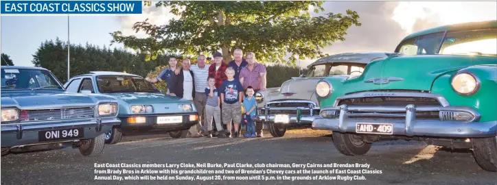  ??  ?? East Coast Classics members Larry Cloke, Neil Burke, Paul Clarke, club chairman, Gerry Cairns and Brendan Brady from Brady Bros in Arklow with his grandchild­ren and two of Brendan’s Chevey cars at the launch of East Coast Classics Annual Day, which...