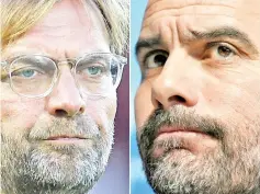  ?? — AFP photo ?? Liverpool's Jurgen Klopp (left) and Manchester City's Pep Guardiola are going head to head for the Premier League title.