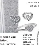  ?? ?? Clockwise from top: Ethical white gold and diamond My Happy Hearts single earrings, from $1,420; bracelet, $3,700; ring, $3,730, Chopard