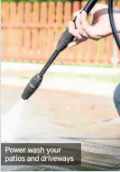  ??  ?? Power wash your patios and driveways