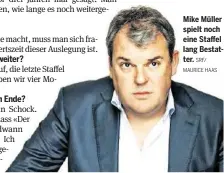  ?? SRF/
MAURICE HAAS ?? Mike Müller spielt noch eine Staffel lang Bestatter.