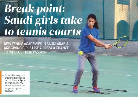  ??  ?? Nejat Alireza goes through her paces at the Sweet Spot Tennis Academy, which was started six years ago in Jeddah.